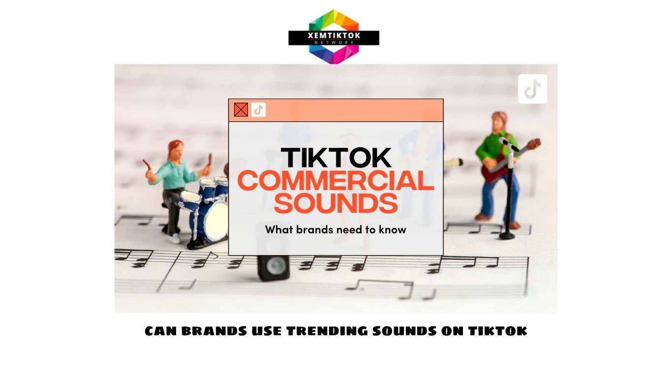 Can brands use trending sounds on tiktok? Understanding TikTok's Sound Usage Guidelines