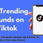 How to Find Trending Sounds on TikTok: 15 Best Tips and Tricks