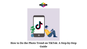 How to Do the Photo Trend on TikTok A Step-by-Step Guide (2)